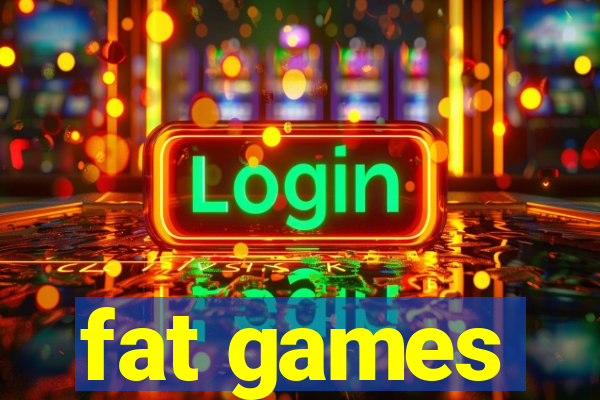 fat games